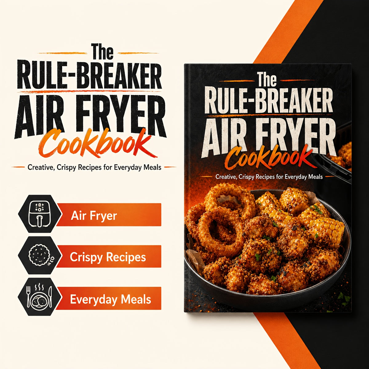 The Rule-Breaker Air Fryer Cookbook Creative, Crispy Recipes for Everyday Meals