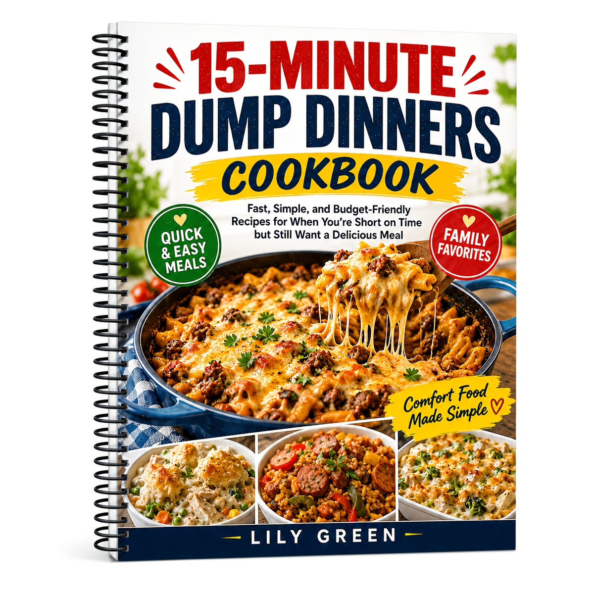 15-Minute Dump Dinners Cookbook for Beginners: Quick, Easy & Budget-Friendly Family Recipes for Busy Weeknights, Meal Prep and Everyday Comfort Food (Spiral Bound)