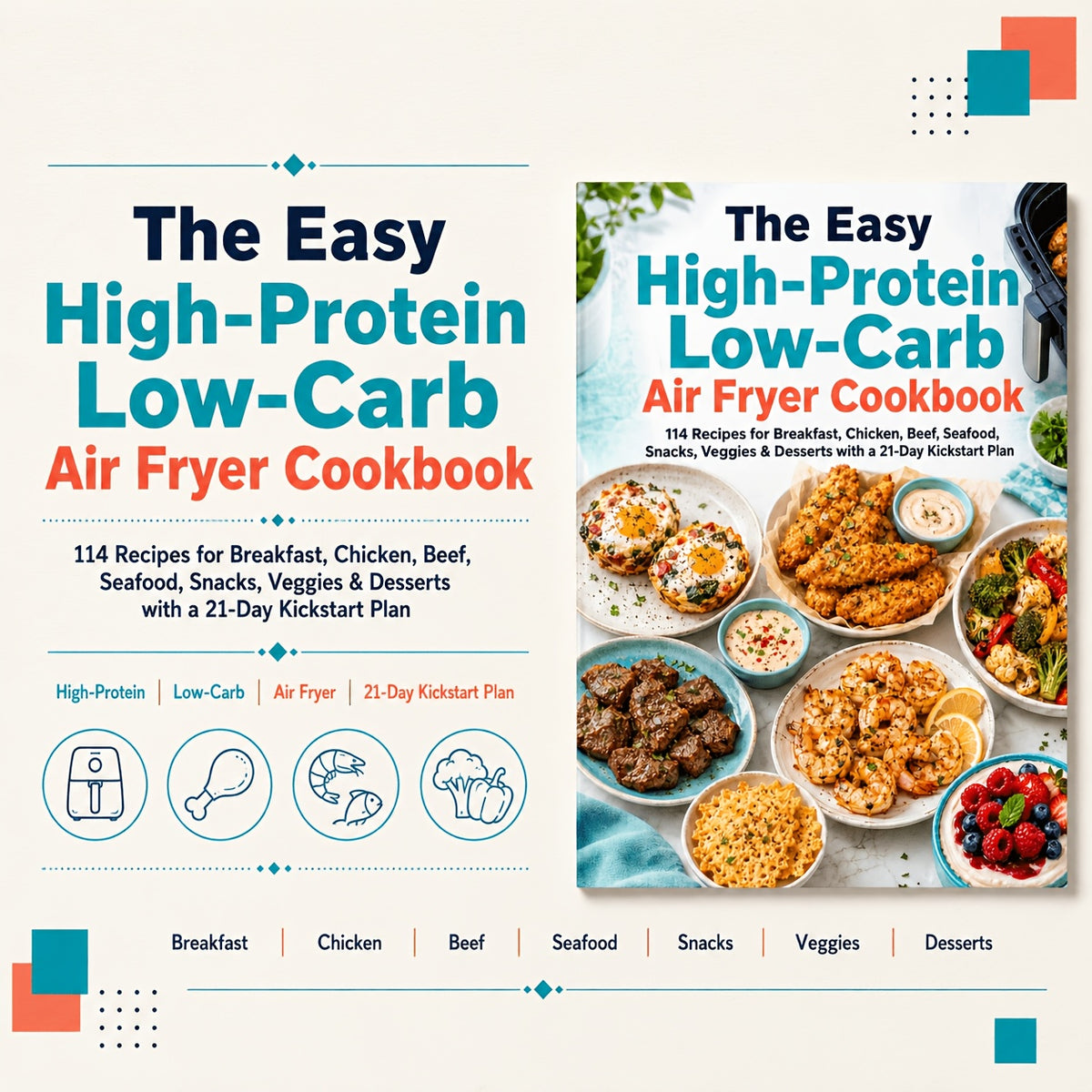 The Easy High-Protein Low-Carb Air Fryer Cookbook 114 Recipes for Breakfast, Chicken, Beef, Seafood, Snacks, Veggies & Desserts with a 21-Day Kickstart Plan